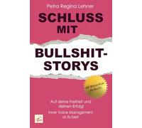 Schluss mit Bullshit-Storys: Auf deine Freiheit und deinen Erfolg! Inner Voice Management at its best