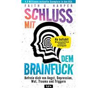 Schluss mit dem Brainfuck: Befreie dich von Angst, Depression, Wut, Trauma und Triggern. No bullshit: wissenschaftlich fundierte Strategien!