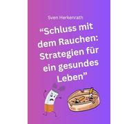 Schluss mit dem Rauchen: Strategien für ein gesundes Leben - Wie werde ich Stressfrei Rauchfrei