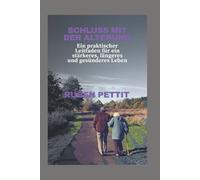 SCHLUSS MIT DER ALTERUNG: Ein praktischer Leitfaden für ein stärkeres, längeres und gesünderes Leben