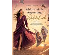 Schluss mit der Anpassung: Radikal ich: Wie du Perfektionismus ablegen und Grenzen setzen lernen kannst