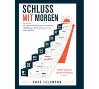 Schluss mit Morgen: Das 8-Wochen-Workbook gegen Prokrastination mit 40 Übungen, Selbstcheck, Trackern und Sofort-Techniken