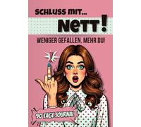Schluss mit Nett Dein Weg zur Selbstbehauptung 90 Tage Journal: Befreie dich von Selbstzweifeln | Für Frauen, die ihre Stimme finden wollen - mit ... Heilung alter Muster | Geschenk Frauen