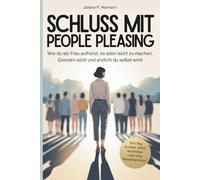 Schluss mit People Pleasing - Wie du als Frau aufhörst, es allen recht zu machen, Grenzen setzt und endlich du selbst wirst: Selbstwert stärken, ... und dich von ungesunden Beziehungen befreien