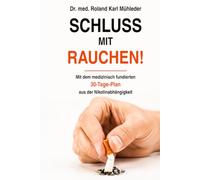 Schluss mit Rauchen!: Mit dem medizinisch fundierten 30-Tage-Plan aus der Nikotinabhängigkeit