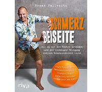 Schmerz beiseite: Wie du mit den besten Methoden und der richtigen Bewegung endlich beschwerdefrei wirst. Gegen Fersensporn, Bandscheibenvorfall, ... und alles, was sonst noch zwickt und zwackt