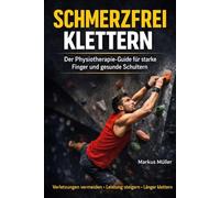 Schmerzfrei Klettern: Der Physiotherapie-Guide für starke Finger und gesunde Schultern