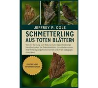 Schmetterling aus toten Blättern: Von der Tarnung zum Naturschutz: Das vollständige Handbuch über die Totenblattfalter, ihren Lebensraum, ihre Verteidigungsmechanismen und ihren pädagogischen Wert.