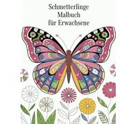 Schmetterlinge Malbuch für Erwachsene: Fantastische Designs für Entspannung und Kreativität: 50 wunderschöne Motive zum Ausmalen und Entspannen