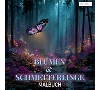 Schmetterlinge und Blumen Malbuch: 60 Seiten mit Blumen- und Schmetterlingsmotiven - Kreativer Rückzugsort für Körper und Geist - Quadratisches Format für entspanntes Malen.
