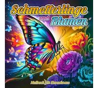 Schmetterlinge und Blumen Malbuch für Erwachsene: Bezaubernde Designs für Achtsamkeit, Entspannung und Stressabbau