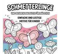 Schmetterlinge und Blumen Malbuch für Mädchen: Einfache und lustige Motive für Kinder