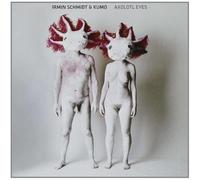 Schmidt Irmin & Kumo - Axolotl Eyes