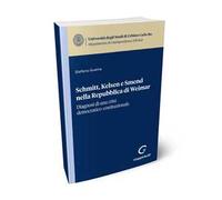 Schmitt, Kelsen e Smend nella Repubblica di Weimar. Diagnosi di una crisi democratico-costituzionale
