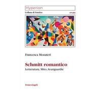 Schmitt romantico. Letteratura, mito, avanguardie