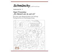 Schmüncky - Papst Franziskus - Sonderband Nr. 3: Ein Comic über Menschlichkeit und Haltung Fachgutachten mit Buchbesprechung zur Erzählung - Ein Mensch wie du und ich -