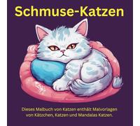 Schmuse-Katzen: Dieses Malbuch von Katzen enthält Malvorlagen von Kätzchen, Katzen und Mandalas Katzen. Das “Cute Cats” Malbuch für Kinder im Alter ab ... garantiert Stress Relief und Entspannung.