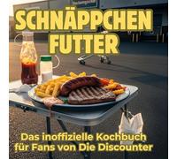 Schnäppchen-Futter: Das inoffizielle Kochbuch für Fans von Die Discounter