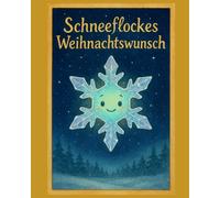 Schneeflockes Weihnachtswunsch: Eine zauberhafte Reise voller Licht, Hoffnung und Herzen