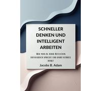 Schneller denken und intelligent arbeiten: Wie man in jeder Situation erfolgreich spricht und dabei schnell denkt