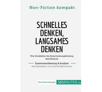 Schnelles Denken, langsames Denken. Zusammenfassung & Analyse des Bestsellers von Daniel: Wie Denkfehler die Entscheidungsfindung beeinflussen