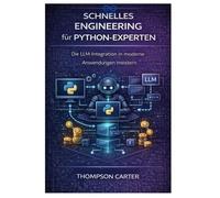 Schnelles Engineering für Python-Experten: Die LLM-Integration in moderne Anwendungen meistern