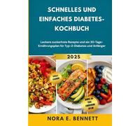 Schnelles und einfaches Diabetes-Kochbuch: Leckere zuckerfreie Rezepte und ein 30-Tage-Ernährungsplan für Typ-2-Diabetes und Anfänger