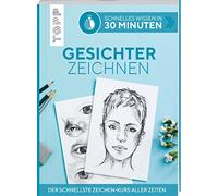 Schnelles Wissen in 30 Minuten - Gesichter Zeichnen: Der schnellste Zeichenkurs aller Zeiten