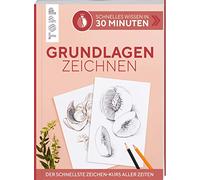 Schnelles Wissen in 30 Minuten - Grundlagen Zeichnen: Der schnellste Zeichen-Kurs aller Zeiten