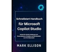 Schnellstart-Handbuch für Microsoft Copilot Studio: Schritt-für-Schritt-Anleitung zum Personalisieren, Erstellen und Bereitstellen von KI in Rekordzeit