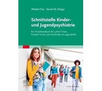 Schnittstelle Kinder- und Jugendpsychiatrie: Ein Praxishandbuch für Lehrer*innen, Erzieher*innen und Fachkräfte der Jugendhilfe