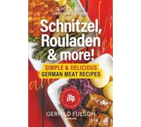 Schnitzel, Rouladen & more!: Simple & Delicious German Meat Recipes