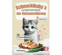 Schnuckibabys Geheimnisse der Katzenernährung: Gesunde Mahlzeiten und wertvolle Ernährungsratschläge