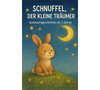 Schnuffel, der kleine Träumer: 15 zauberhafte Gutenachtgeschichten zum Vorlesen für Kinder ab 3 Jahren - mit liebevollen Tierfiguren und vielen Träumen