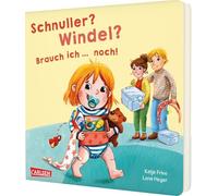 Schnuller? Windel? Brauch ich ... noch!: Pappbilderbuch ab 2 über Schnullerabschied, Trockenwerden und andere Alltagsabschiede