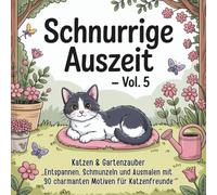 Schnurrige Auszeit - Vol. 5: Katzen & Gartenzauber - 30 Ausmalmotive für Erwachsene: Charmantes Katzen-Malbuch mit Gartenmotiven zum Entspannen, ... ideal gegen Stress und für kreative Auszeiten