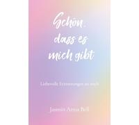 Schön, dass es mich gibt: Liebevolle Erinnerungen an mich