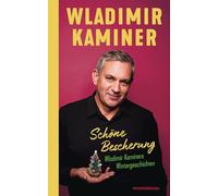 Schöne Bescherung - Wladimir Kaminers Wintergeschichten: Das perfekte Geschenk zum Fest der Liebe!