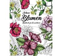 Schöne Blumen - Malbuch für Erwachsene: Blumen und Garten Ausmalbuch mit 50 Motiven zum Ausmalen für Entspannung und Stressabbau