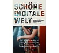 Schöne digitale Welt: Analysen und Einsprüche von Richard Gutjahr, Sascha Lobo, Georg Mascolo, Miriam Meckel, Ranga Yogeshwar und Juli Zeh (edition medienpraxis): 18