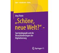 "Schöne, neue Welt?": Sportpädagogik und die Herausforderungen der Digitalisierung