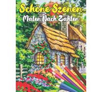 Schöne Szenen Malen Nach Zahlen: Großdruck-Malbuch für Erwachsene, einfaches und einfaches Malbuch ... ... Designs (Farbe nach Nummer für Erwachsene Großdruck)