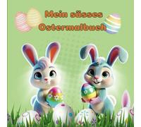 Schönes Oster-Malbuch: Das perfekte Geschenk zu Ostern für Jungen und Mädchen mit 24 süssen Ostermotiven - für Stressabbau, Kreativität, Detailreich