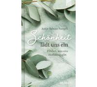 Schönheit lädt uns ein: Schönheit lädt uns ein Finden, was uns Hoffnung gibt - Geschenkbuch mit spirituellen Texten und Gebeten. Von Schönheit, die aus dem christlichen Glauben heraus Trost schenkt