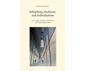 Schöpfung, Evolution und Individuation: C.G. Jung, Friedrich Weinreb, Erich Neumann