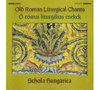 Schola Hungarica - Old Roman Liturgical Chants = Ó-Római Liturgikus Énekek