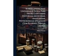 Schola Medicinae Universalis Nova. Pars Prior, Continens Historiam Medicinae, Anatomiam, Physiologiam Specialem Cum Plurimis Tabulis Aeneis