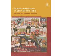 Scholar Intellectuals in Early Modern India: Discipline, Sect, Lineage and Community