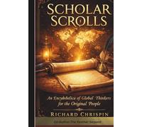 Scholar Scrolls: An Encyclopedia of Global Thinkers for the Original People