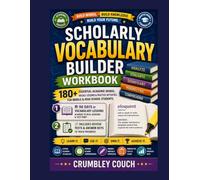 Scholarly Vocabulary Builder Workbook: 180+ Essential Academic Words, Weekly Lessons & Practical Activities for Middle & High School Students